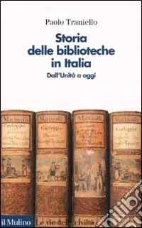 Storia delle biblioteche in Italia. Dall‘unità a oggi Quantità Limitata