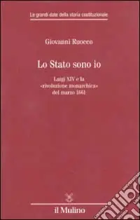 A Buon Prezzo Lo stato sono io. Luigi XIV e la «rivoluzione monarchica» del marzo 1661