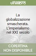 Ultime Pezzi La globalizzazione smascherata. L‘imperialismo nel XXI secolo