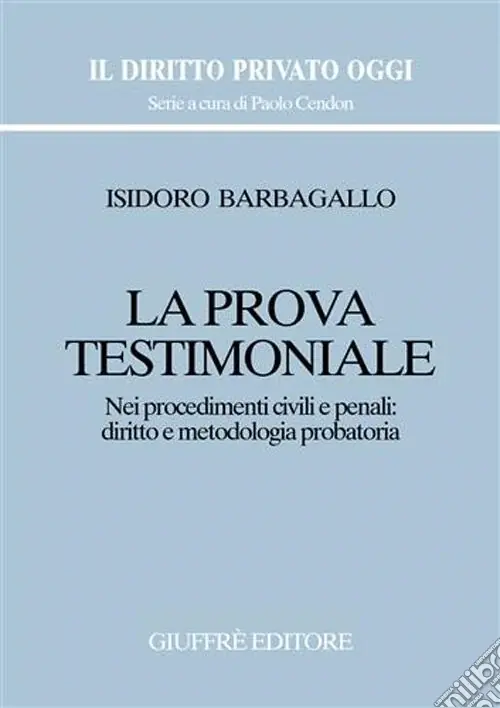 Novità La prova testimoniale. Nei procedimenti civili e penali diritto e metodologia probatoria