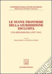 Le nuove frontiere della giurisdizione esclusiva. Una riflessione a più voci. Atti dell‘Incontro di studio (Padova, 23 marzo 2001) Offerta Lampo
