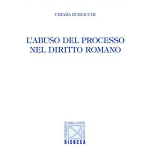 L‘abuso del processo nel diritto romano A Buon Prezzo