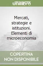 Ultime Pezzi Mercati, strategie e istituzioni. Elementi di microeconomia