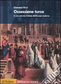 Ossessione turca. In una retrovia cristiana dell‘Europa moderna Direttamente Dal Produttore