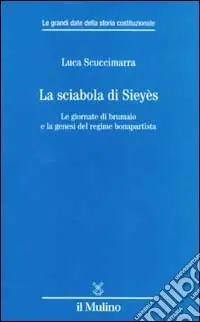 La sciabola di Sieyès. Le giornate di brumaio e la genesi del regime bonapartista Offerta Speciale