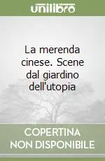 Offerta Lampo La merenda cinese. Scene dal giardino dell‘utopia