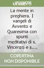 La mente in preghiera. I vangeli di Avvento e Quaresima con spunti meditativi di s. Vincenzo e s. Luisa Promozione