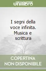 Promozione Esclusiva I segni della voce infinita. Musica e scrittura