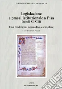 Ordina Subito Legislazione e prassi istituzionale a Pisa (secoli XI-XIII). Una tradizione normativa esemplare