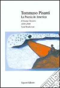 Economico La poesia in America. Il fiume-oceano 1650-2000. Testi/traduzioni