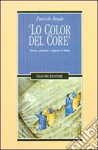 Prezzo Basso Lo color del core. Visione, passione e ragione in Dante