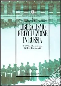 Must-Have Liberalismo e rivoluzione in Russia. Il 1905 nell‘esperienza di M. M. Kovalevskij