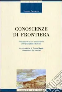Conoscenze di frontiera. Prospettive di un mutamento antropologico e sociale Prezzo Scontato