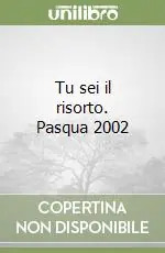 Tu sei il risorto. Pasqua 2002 Non Perdere