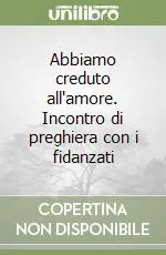 Ultima Occasione Abbiamo creduto all‘amore. Incontro di preghiera con i fidanzati