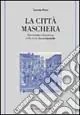 La città maschera. Geometria e dinamica della città rinascimentale Offerta Del Giorno