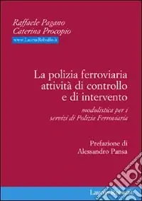 La polizia ferroviaria. Attività di controllo e di intervento. Modulistica per i servizi di polizia ferroviaria Nuovo Arrivo