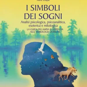 Pagamento Sicuro I simboli dei sogni. Analisi psicologica, psicoanalitica, esoterica e mitologica. La guida più ampia e completa alle simbologie oniriche