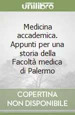 Medicina accademica. Appunti per una storia della Facoltà medica di Palermo Più Venduto