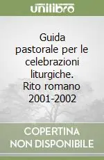 Offerta Speciale Guida pastorale per le celebrazioni liturgiche. Rito romano 2001-2002