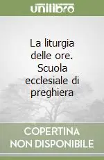 La liturgia delle ore. Scuola ecclesiale di preghiera Direttamente Dal Produttore