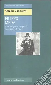 Filippo Meda. L‘intransigente che portò i cattolici nello Stato Bestseller