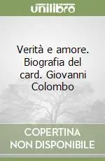 Sconto Verità e amore. Biografia del card. Giovanni Colombo