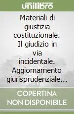 Compra Oggi Stesso Materiali di giustizia costituzionale. Il giudizio in via incidentale. Aggiornamento giurisprudenziale (1999-2002)