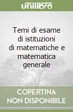 Temi di esame di istituzioni di matematiche e matematica generale Ultimissimo Modello