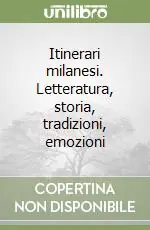 Ultime Pezzi Itinerari milanesi. Letteratura, storia, tradizioni, emozioni