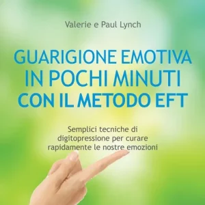 Guarigione emotiva in pochi minuti. Semplici tecniche di digitopressione per curare rapidamente le nostre emozioni Spedizione Espresso
