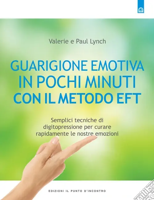 Guarigione emotiva in pochi minuti. Semplici tecniche di digitopressione per curare rapidamente le nostre emozioni Spedizione Espresso
