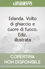 Solo Oggi Islanda. Volto di ghiaccio e cuore di fuoco. Ediz. illustrata
