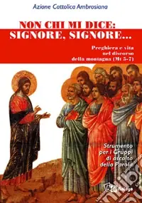Offerta Del Giorno Non chi mi dice «Signore, Signore». Preghiera e vita nel Discorso della Montagna
