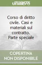 Promozione Esclusiva Corso di diritto civile. Casi e materiali sul contratto. Parte speciale