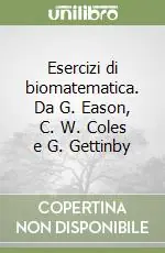 Esercizi di biomatematica. Da G. Eason, C. W. Coles e G. Gettinby Professionale