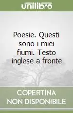 Poesie. Questi sono i miei fiumi. Testo inglese a fronte Ordina Subito