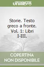 Ultime Pezzi Storie. Testo greco a fronte. Vol. 1 Libri I-III.Libri I-III