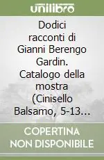 Compra Online Dodici racconti di Gianni Berengo Gardin. Catalogo della mostra (Cinisello Balsamo, 5-13 ottobre 2002)