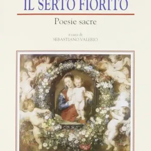 Il serto fiorito. Poesie sacre Ultime Pezzi