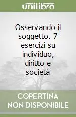 Economico Osservando il soggetto. 7 esercizi su individuo, diritto e società