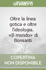 Oltre la linea gotica e oltre l‘ideologia. «Il mondo» di Bonsanti Offerta Lampo