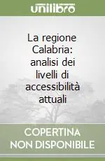 La regione Calabria analisi dei livelli di accessibilità attuali Nuovo Arrivo