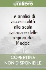 Non Perdere Le analisi di accessibilità alla scala italiana e delle regioni del Medoc