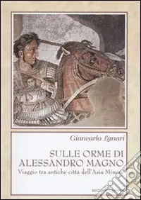 Sulle orme di Alessandro Magno. Viaggio tra antiche città dell‘Asia Minore Solo Oggi