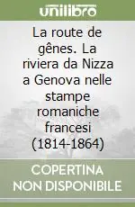 La route de gênes. La riviera da Nizza a Genova nelle stampe romaniche francesi (1814-1864) Compra Oggi Stesso