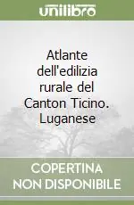 Must-Have Atlante dell‘edilizia rurale del Canton Ticino. Luganese