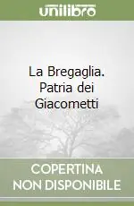 La Bregaglia. Patria dei Giacometti Spedizione Espresso
