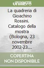 Super Prezzo La quadreria di Gioachino Rossini. Catalogo della mostra (Bologna, 23 novembre 2002-23 febbraio 2003)