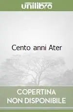 Ultima Occasione Cento anni Ater